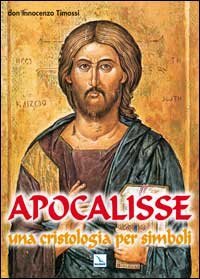 Apocalisse. Una cristologia per simboli. Rivelazione di Ges&ugrave; Cristo