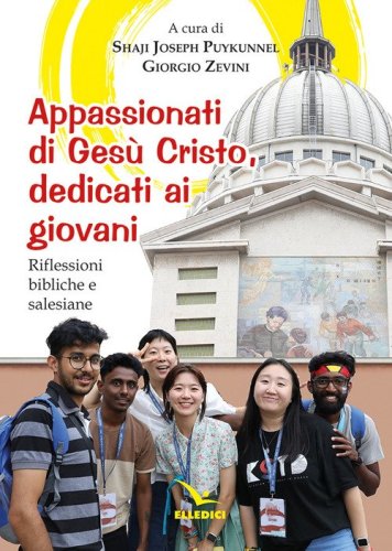 Appassionati di Ges&ugrave; Cristo, dedicati ai giovani. Riflessioni bibliche e salesiane