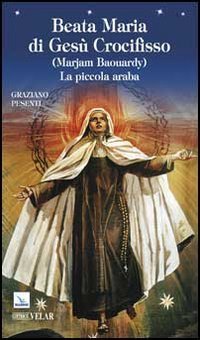 Beata Maria di Ges&ugrave; Crocifisso (Marjam Baouardy). La piccola araba