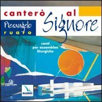 Canter&ograve; al Signore. Canti per assemblee liturgiche