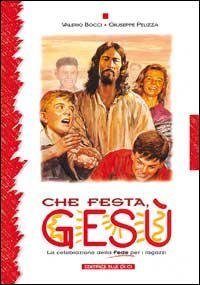 Che festa, Ges&ugrave;. La celebrazione della fede per i ragazzi