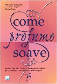 Come profumo soave. Presentazione della parola di Dio e preghiera dei fedeli per le domeniche e le solennit&agrave; dell'anno liturgico B