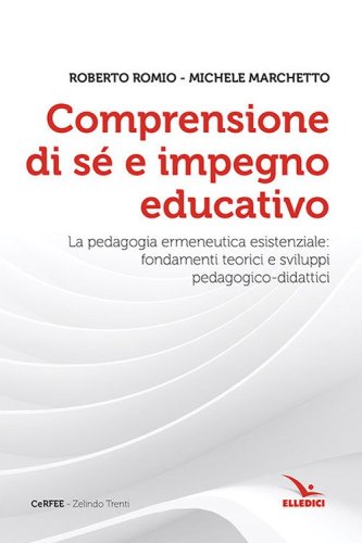 Comprensione di s&eacute; e impegno educativo. La pedagogia ermeneutica esistenziale: fondamenti teorici e sviluppi pedagogico-didatici