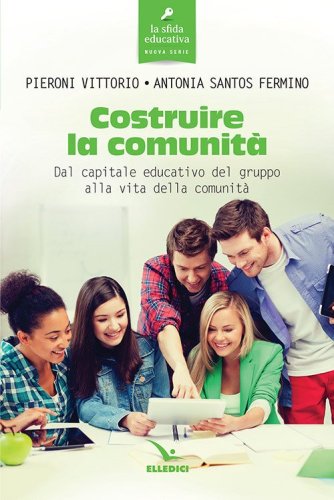Costruire la comunit&agrave;. Dal capitale educativo del gruppo alla vita della comunit&agrave;