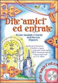 Dite &laquo;amici&raquo; ed entrate.. Frodo, Gandalf e l'Anello dell'Oscuro Signore. Sussidio per la formazione di bambini e ragazzi in campi estivi, estate ragazzi, Grest liber