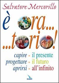 &Egrave; ora... torio! Capire il presente, progettare il futuro, aprirsi all'infinito