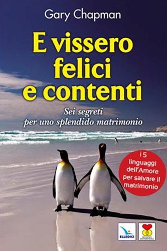 E vissero felici e contenti. Sei segreti per uno splendido matrimonio
