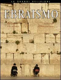 Ebraismo. Le origini, le idee fondamentali, i credenti, l'ebraismo oggi