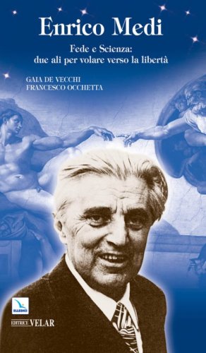 Enrico Medi. Fede e scienza: due ali per volare verso la libert&agrave;