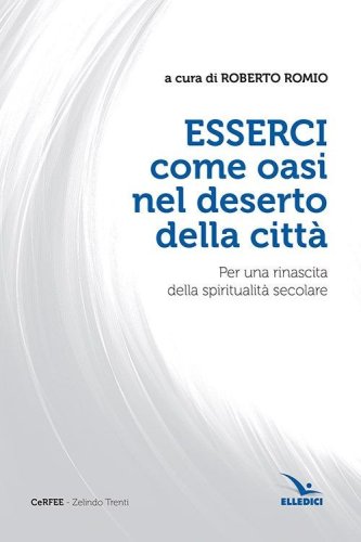 Esserci come oasi nel deserto della citt&agrave;. Per una rinascita della spiritualit&agrave; secolare - SECOLARE