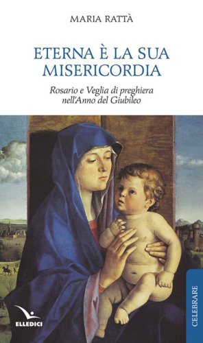 Eterna &egrave; la sua misericordia. Rosario e veglia di preghiera nell'anno del giubileo