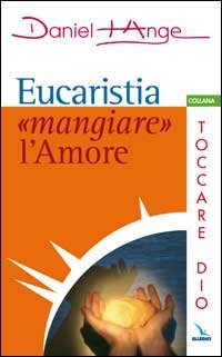 Eucaristia: &laquo;mangiare&raquo; l'amore