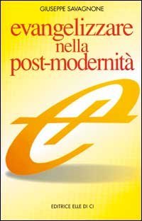 Evangelizzare nella post-modernit&agrave;. Istruzioni brevi per una navigazione &laquo;A vista&raquo;