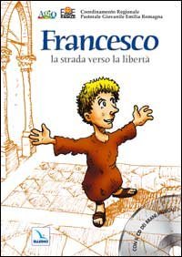 Francesco, la strada verso la libert&agrave;