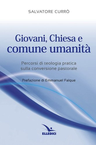 Giovani, Chiesa e comune umanit&agrave;. Percorsi di teologia pratica sulla conversione pastorale