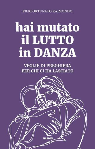 Hai mutato il lutto in danza. Veglie di preghiera per chi ci ha lasciato