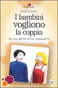 I bambini vogliono la coppia. Per una genitorialit&agrave; responsabile
