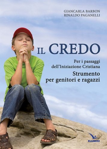 Il Credo. Per i passaggi dell'iniziazione cristiana. Strumento per genitori e ragazzi - RAGAZZI (IL)