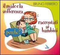 Il male e la sofferenza raccontati ai bambini. Perch&eacute;?