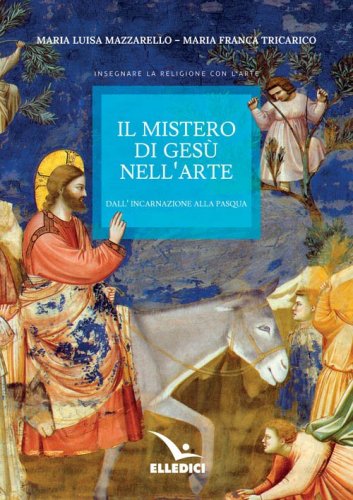 Il mistero di Ges&ugrave; nell'arte. Dall'incarnazione alla Pasqua