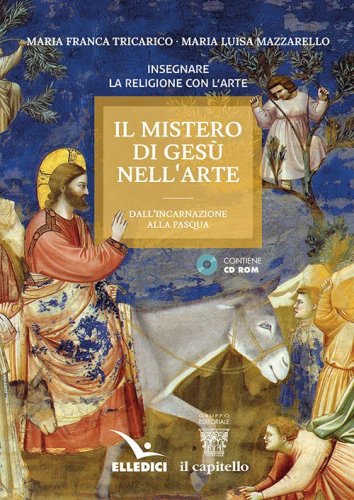 Il mistero di Ges&ugrave; nell'arte. Dall'incarnazione alla Pasqua