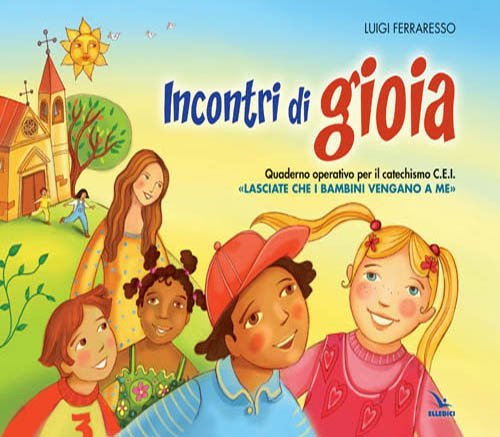 Incontri di gioia. Albo. Sussidio operativo per il catechismo &laquo;Lasciate che i bambini vengano a me&raquo;