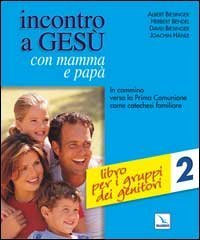 Incontro a Ges&ugrave; con mamma e pap&agrave;. In cammino verso la prima comunione come catechesi familiare