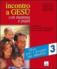 Incontro a Ges&ugrave; con mamma e pap&agrave;. In cammino verso la prima comunione come catechesi familiare