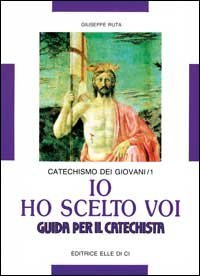 Io ho scelto voi. Catechismo dei giovani. Guida