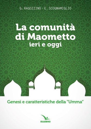 La comunit&agrave; di Maometto ieri e oggi. Genesi e caratteristiche della &laquo;Umma&raquo;