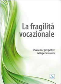 La fragilit&agrave; vocazionale. Problemi e prospettive della perseveranza