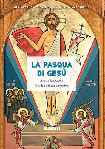 La Pasqua di Ges&ugrave;. Arte e religione. Guida e schede operative