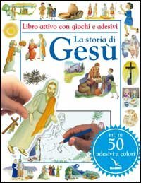 La storia di Ges&ugrave;. Libro attivo con giochi e adesivi