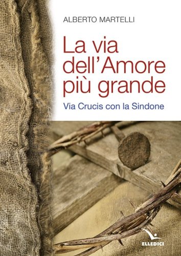 La via dell'amore pi&ugrave; grande. Via Crucis con la Sindone
