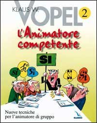 L'animatore competente. Nuove tecniche per l'animatore di gruppo