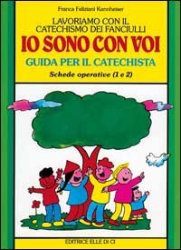 Lavoriamo con il catechismo dei fanciulli &laquo;Io sono con voi&raquo;. Guida per il catechista alle schede operative 1 e 2