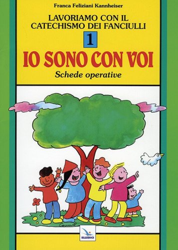 Lavoriamo con il catechismo dei fanciulli &laquo;Io sono con voi&raquo;. Schede operative