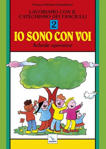 Lavoriamo con il catechismo dei fanciulli &laquo;Io sono con voi&raquo;. Schede operative