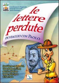 Le Lettere perdute. In viaggio con Paolo. Sussidio per campi estivi, Grest, attivit&agrave; oratoriane
