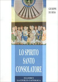 Lo Spirito Santo consolatore. Teologia e spiritualit&agrave;