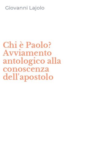 Chi &egrave; Paolo? Avviamento antologico alla conoscenza dell'apostolo