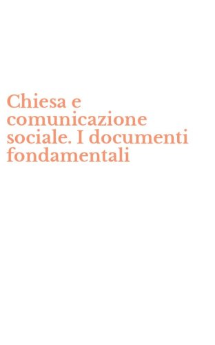 Chiesa e comunicazione sociale. I documenti fondamentali