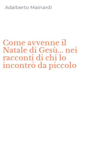 Come avvenne il Natale di Ges&ugrave;... nei racconti di chi lo incontr&ograve; da piccolo