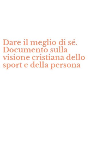 Dare il meglio di s&eacute;. Documento sulla visione cristiana dello sport e della persona