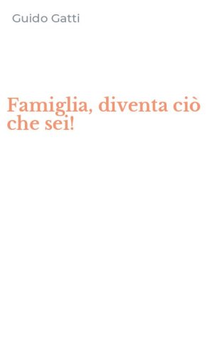 Famiglia, diventa ci&ograve; che sei!