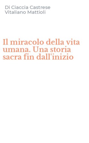Il miracolo della vita umana. Una storia sacra fin dall'inizio