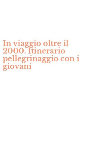In viaggio oltre il 2000. Itinerario pellegrinaggio con i giovani