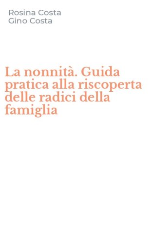 La nonnit&agrave;. Guida pratica alla riscoperta delle radici della famiglia