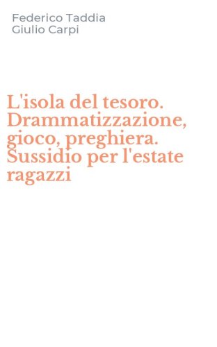 L'isola del tesoro. Drammatizzazione, gioco, preghiera. Sussidio per l'estate ragazzi