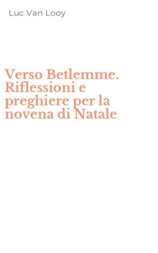 Verso Betlemme. Riflessioni e preghiere per la novena di Natale